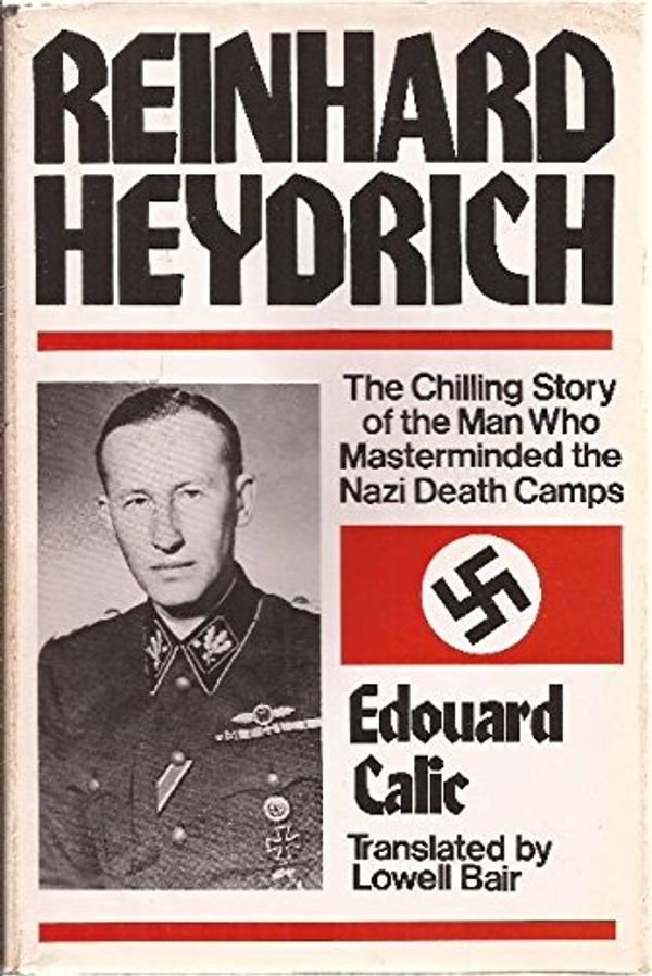 Cover Art for 9780688004811, Reinhard Heydrich : the chilling story of the man who masterminded the Nazi death camps by Edouard Calic