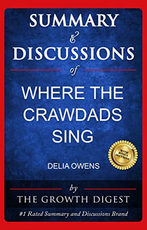 Cover Art for B083TB24LW, Summary and Discussions of Where the Crawdads Sing by Delia Owens by Growth Digest, The