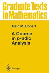 Cover Art for 9780387986692, A Course in P-Adic Analysis by Alain Robert