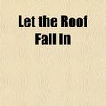 Cover Art for 9781151208200, Let the Roof Fall in (Paperback) by Julia Frankau