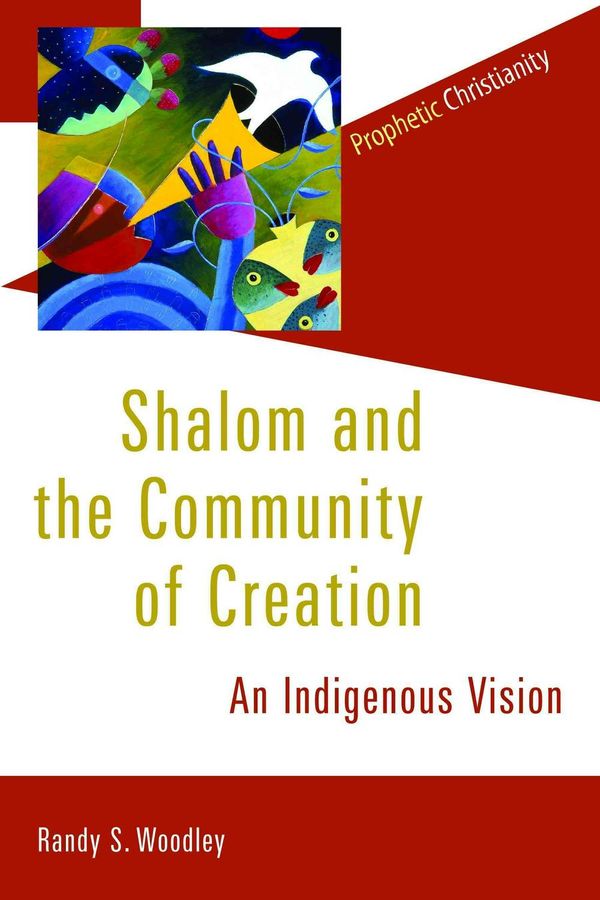 Cover Art for 9780802866783, Shalom & the Community of Creation by Randy S. Woodley