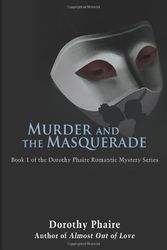 Cover Art for 9780595447879, Murder and the Masquerade: Book 1 of the Dorothy Phaire Romantic Mystery Series by Dorothy Phaire