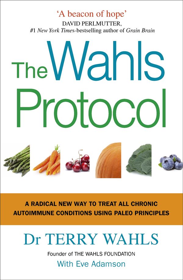 Cover Art for 9781785041426, The Wahls ProtocolA Radical New Way to Treat All Chronic Autoimmu... by Terry Wahls