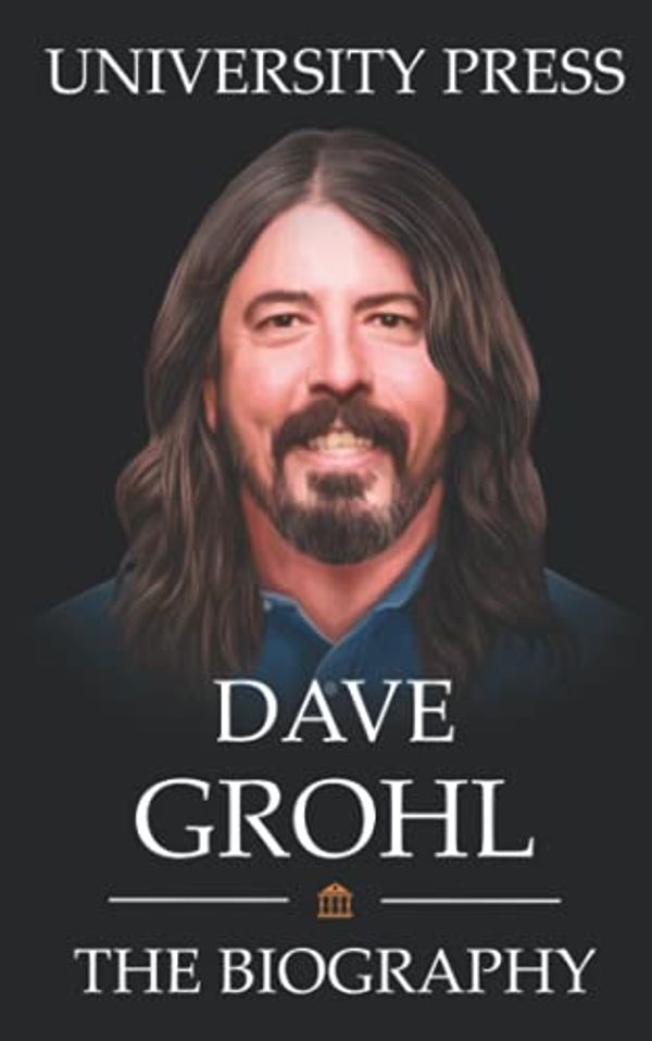 Cover Art for 9798486514203, Dave Grohl Book: The Biography of Dave Grohl by University Press