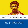 Cover Art for 9781497382589, All the Apostles of the Bible: Judas Iscariot: Apostle of Betrayal: 8 by M. E. Rosson