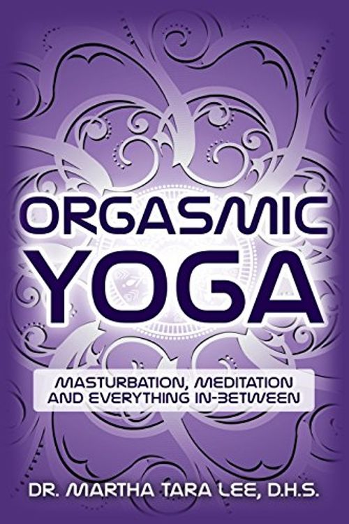 Cover Art for 9781515118190, Orgasmic Yoga: Masturbation, Meditation and Everything In-Between by Lee D.H.S., Dr. Martha Tara