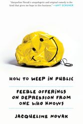 Cover Art for 9780804139700, How to Weep in Public: Feeble Offerings from One Depressive to Another by Jacqueline Novak