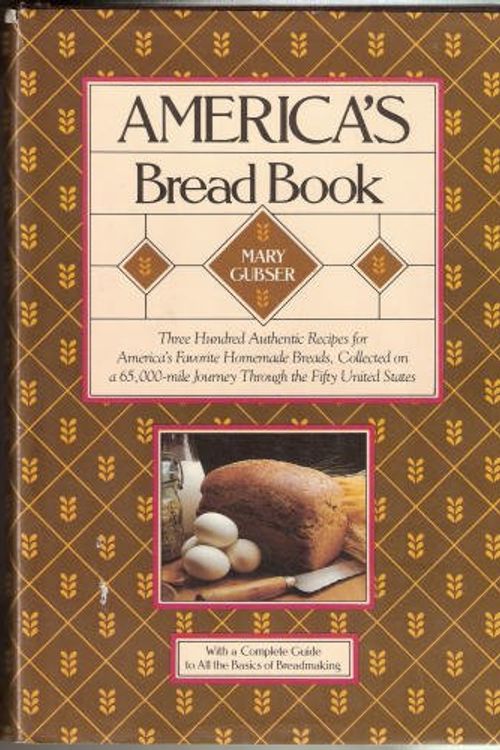 Cover Art for 9780688041762, America's bread book: 300 authentic recipes for America's favorite homemade breads collected on a 65,000-mile journey through the fifty United States by Mary Gubser