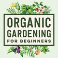 Cover Art for 9781648769641, Organic Gardening for Beginners by Lisa Lombardo