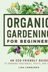 Cover Art for 9781648769641, Organic Gardening for Beginners by Lisa Lombardo