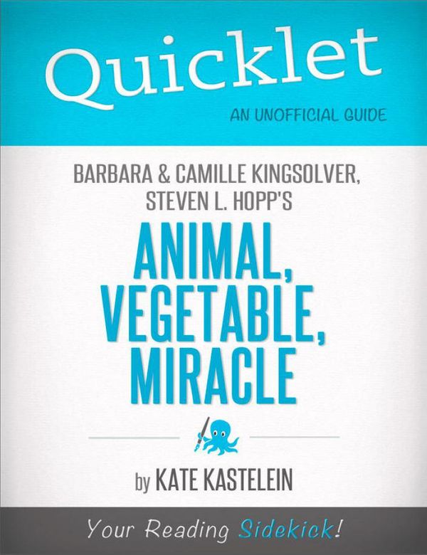 Cover Art for 9781614641193, Quicklet on Barbara Kingsolver, Camille Kingsolver, and Steven Hopp's Animal, Vegetable, Miracle by Kate Kastelein