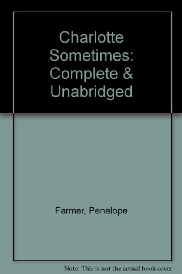 Cover Art for 9780745144788, Charlotte Sometimes: Complete & Unabridged by Penelope Farmer