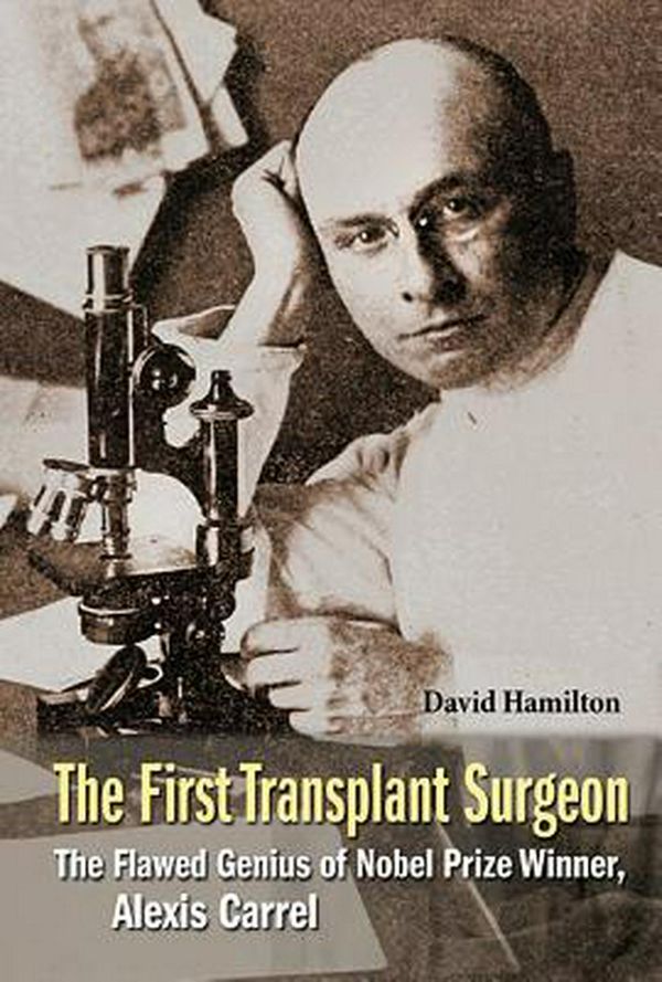Cover Art for 9789814699372, The First Transplant SurgeonThe Flawed Genius of Nobel Prize Winner, Alexis... by David Hamilton