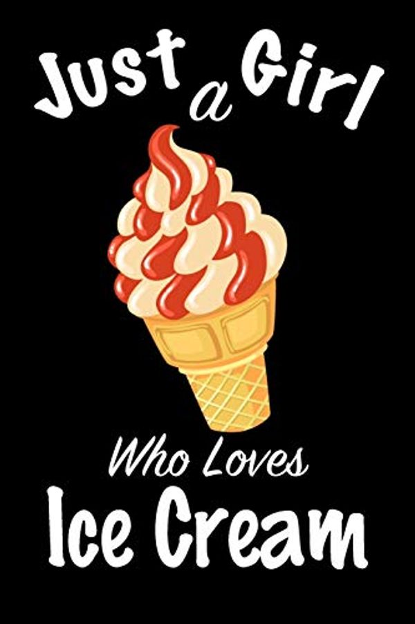 Cover Art for 9781661300227, Just A Girl Who Loves Ice Cream: journal for girls, funny gift for girls: Lined Notebook / Journal Gift, 100 Pages, 6x9, Soft Cover, Matte Finish, Write Journal by Journal Nour, Notebook Nour