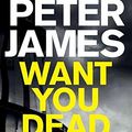 Cover Art for B00SB2KNY2, By Peter James Want You Dead [Paperback] by Unknown