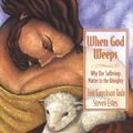 Cover Art for 9780802727688, When God Weeps by Joni Eareckson Tada, Steven Estes