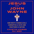 Cover Art for 9781684579297, Jesus and John Wayne by Kristin Kobes du Mez