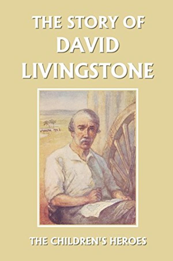 Cover Art for 9781599152172, The Story of David Livingstone (Yesterday's Classics) by Vautier Golding