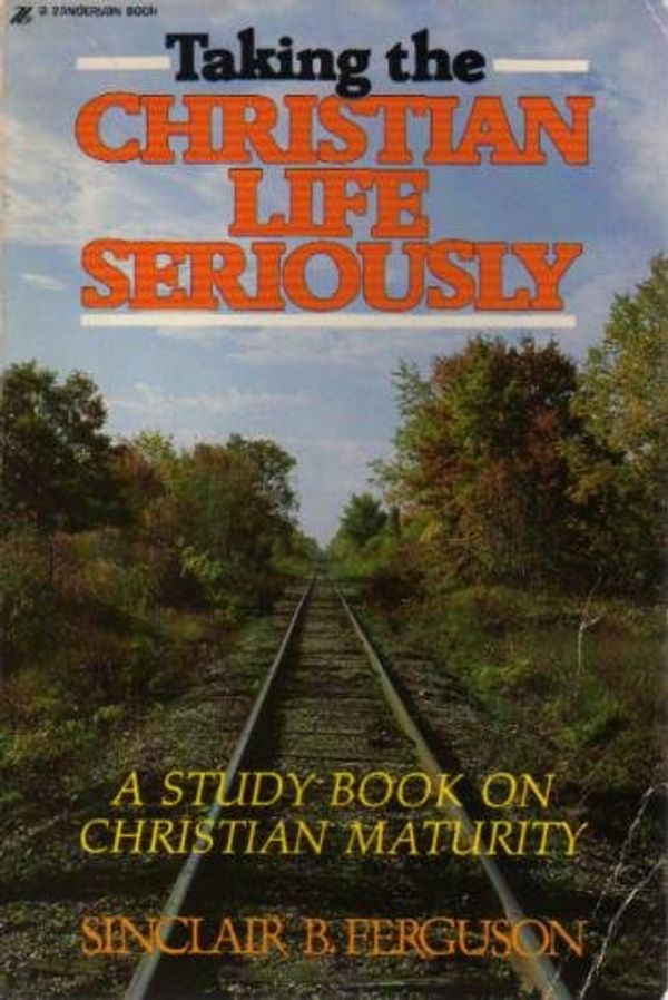 Cover Art for 9780310438915, Taking the Christian Life Seriously by Sinclair B. Ferguson