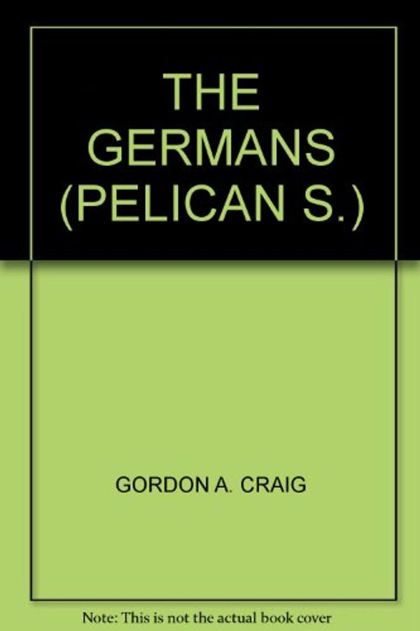 Cover Art for 9780140225693, The Germans (Pelican) by Gordon A. Craig