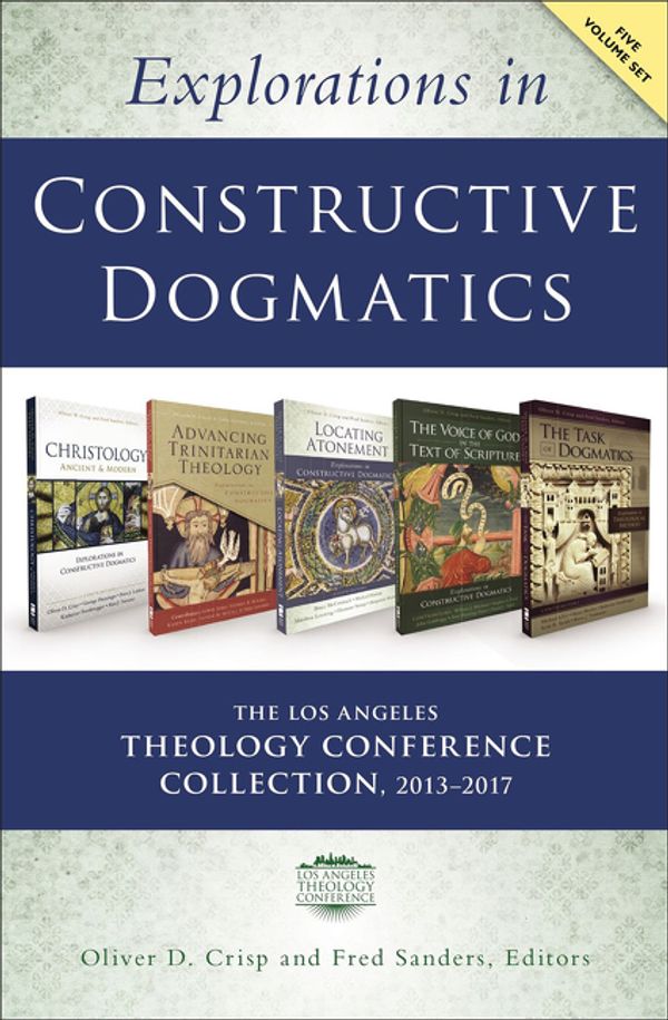 Cover Art for 9780310538004, Explorations in Constructive Dogmatics: the Los Angeles Theology Conference Collection, 2013-2017 by Zondervan