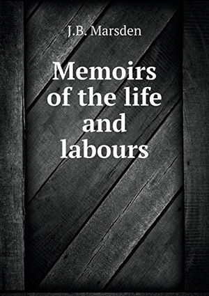 Cover Art for 9785518883901, Memoirs of the Life and Labours by J Benjamin Marsden