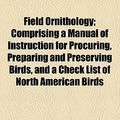 Cover Art for 9780217831482, Field Ornithology by Elliott Coues