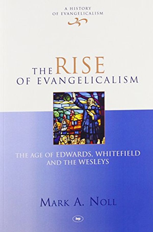 Cover Art for 9781844745616, Rise of Evangelicalism by Mark A. Noll