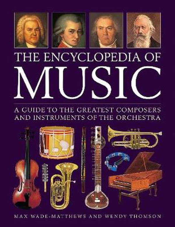 Cover Art for 9780754835028, Encyclopedia of Music, The: A Guide to the Greatest Composers and the Instruments of the Orchestra by Matthews-Wade, Max