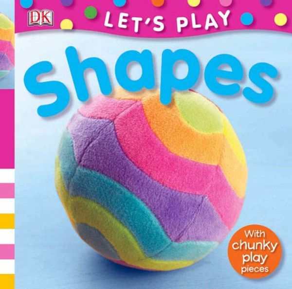 Cover Art for 9780756616991, Let's Play Shapes [With Chunky Play Pieces] by Miriam Stoppard
