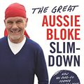 Cover Art for B01JGPOYGK, The Great Aussie Bloke Slim-Down: How an Over-50 Former Footballer Went From Fat to Fit . . . and Lost 45 Kilos by Peter FitzSimons