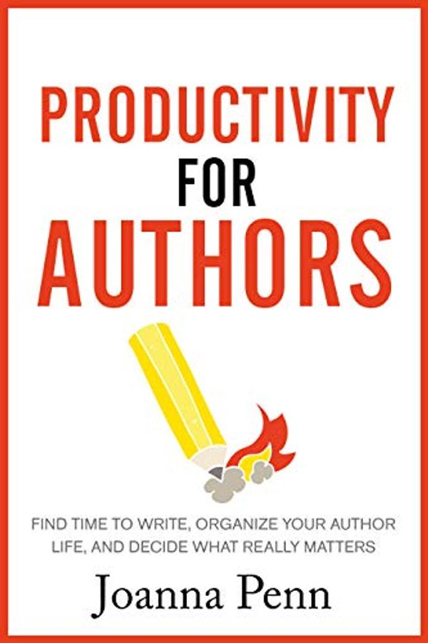 Cover Art for B07YLTWPKD, Productivity For Authors: Find Time to Write, Organize your Author Life, and Decide what Really Matters (Books for Writers Book 10) by Joanna Penn