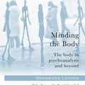 Cover Art for 9781317637332, Minding the Body: The body in psychoanalysis and beyond by Alessandra Lemma