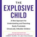 Cover Art for B00GLS4XT4, The Explosive Child: A New Approach for Understanding and Parenting Easily Frustrated, Chronically Inflexible Children by Greene PhD, Ross W.