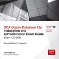 Cover Art for 2370005861394, OCA Oracle Database 12c Installation and Administration Exam Guide (Exam 1Z0-062) (Oracle Press) by Watson, John