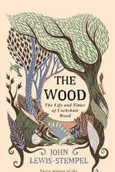 Cover Art for 9780857524584, The Wood: The  Life & Times of Cockshutt Wood by John Lewis-Stempel