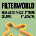 Cover Art for B0D52J8XHQ, Filterworld: How Algorithms Flattened Culture by Kyle Chayka