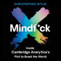 Cover Art for B07YP1CY7D, Mindf*ck: Inside Cambridge Analytica’s Plot to Break the World by Christopher Wylie