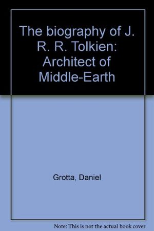 Cover Art for 9780894710346, The biography of J. R. R. Tolkien: Architect of Middle-Earth by Daniel Grotta
