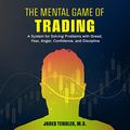 Cover Art for B0935KX29W, The Mental Game of Trading: A System for Solving Problems with Greed, Fear, Anger, Confidence, and Discipline by Jared Tendler