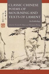 Cover Art for 9781350337213, Classic Chinese Poems of Mourning and Texts of Lament: An Anthology by Victor H. Mair, Zhenjun Zhang