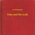 Cover Art for 9789635239207, Time and the Gods by Lord Dunsany
