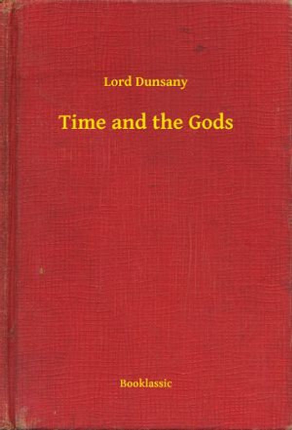 Cover Art for 9789635239207, Time and the Gods by Lord Dunsany