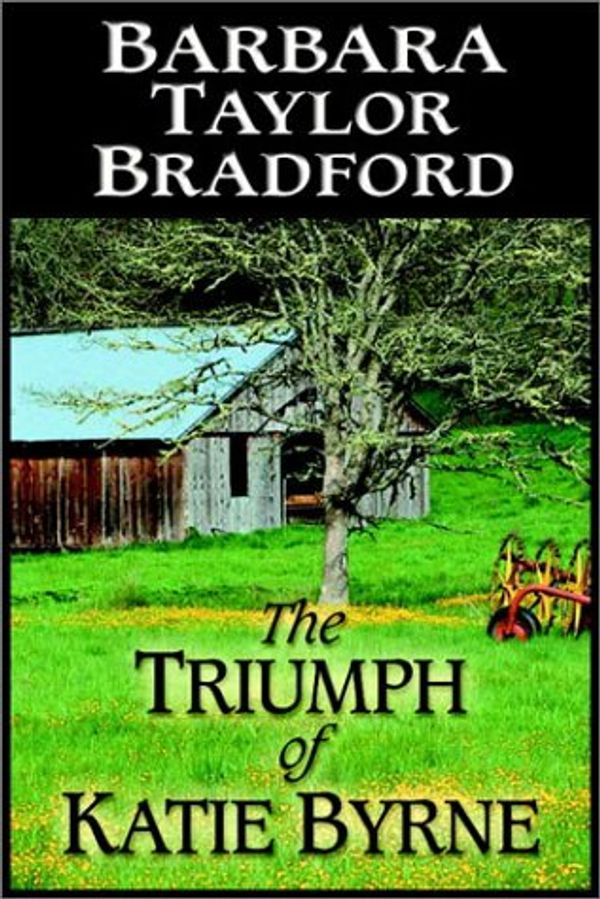 Cover Art for 9780736661980, The Triumph of Katie Byrne by Barbara Taylor Bradford