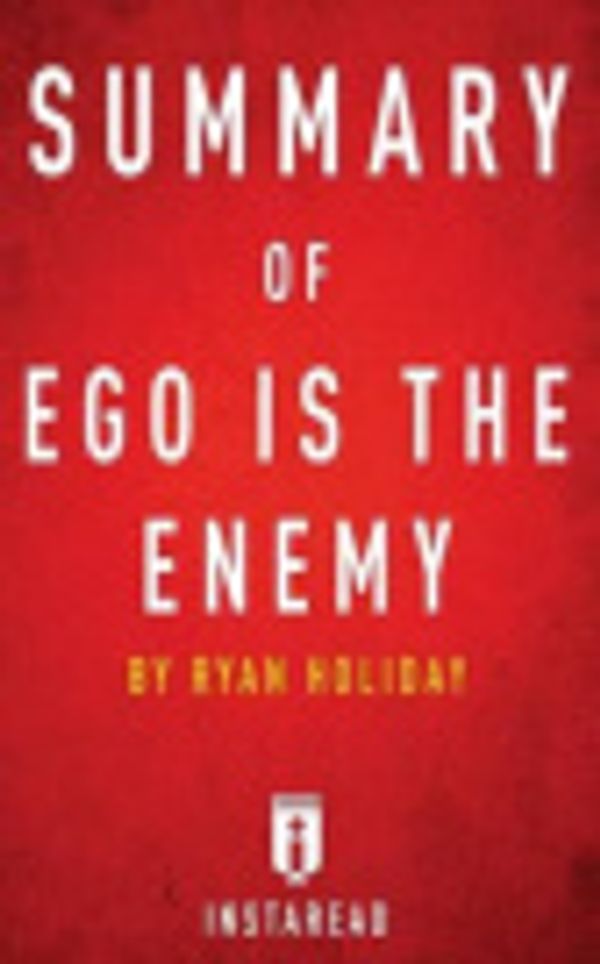 Cover Art for 9781535187640, Summary of Ego is the Enemy: by Ryan Holiday | Includes Analysis by Instaread