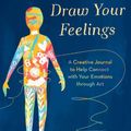 Cover Art for 9781785044779, Draw Your Feelings: A Creative Journal to Help Connect with Your Emotions through Art by Rukmini Poddar