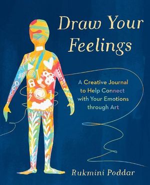 Cover Art for 9781785044779, Draw Your Feelings: A Creative Journal to Help Connect with Your Emotions through Art by Rukmini Poddar