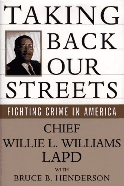 Cover Art for 9780684802770, TAKING BACK OUR STREETS: Fighting Crime in America by Willie L. Williams, Bruce B. Henderson