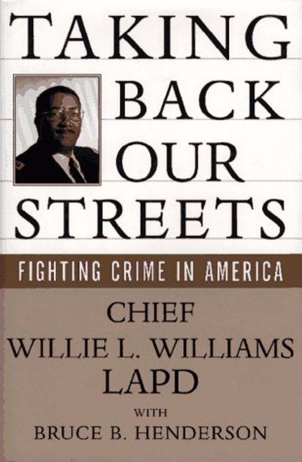 Cover Art for 9780684802770, TAKING BACK OUR STREETS: Fighting Crime in America by Willie L. Williams, Bruce B. Henderson