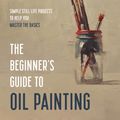 Cover Art for 9781645674948, The Beginner's Guide to Oil Painting by Craig Stephens